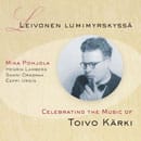 Leivonen lumimyrskyssä Celebrating the music of Toivo Kärki, Change Records 2006 Leivonen lumimyrskyssä Celebrating the music of Toivo Kärki, Change Records 2006